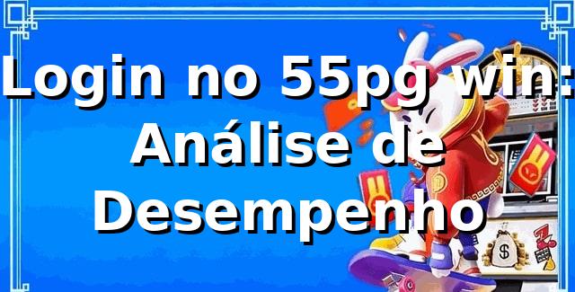 Login no 55pg win: Análise de Desempenho 📊