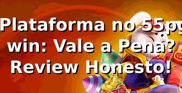 🎰 Plataforma no 55pg win: Vale a Pena? Review Honesto!